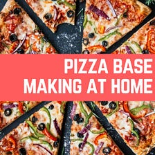 Pizza Base Making at Home — Sundaze #4