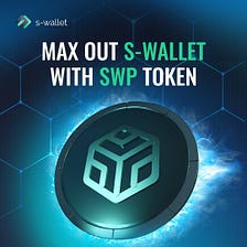 Maximum from S-Wallet with SWP token! Educational article.