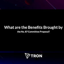 What are the Benefits Brought by the №87 Committee Proposal?