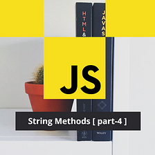 JavaScript string methods. [part — 4]