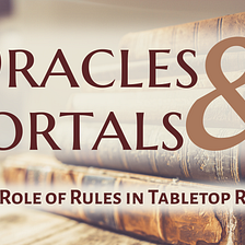 Oracles & Portals: The Role of Rules in RPGs
