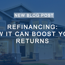 REFINANCING: HOW IT CAN BOOST YOUR RETURNS