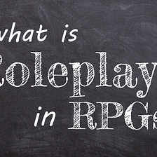 What Is “Roleplay” in RPGs?