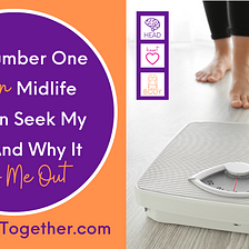 The Number One Reason Midlife Women Seek My Help And Why It Bums Me Out