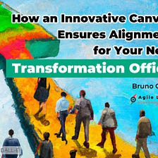 How an Innovative Canvas Ensures Alignment for Your New Transformation Office