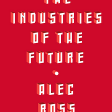 The Industries of the Future: Get Ready… or Get Left Behind