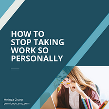 How to Stop Taking Work So Personally