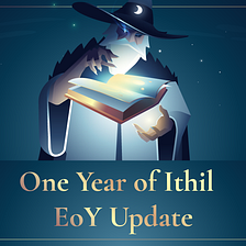 One Year of Ithil — End of Year Update