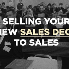 Selling Your New Sales Deck to Sales