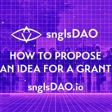 snglsDAO 104: How to Propose an Idea for a Grant