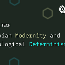 Dystopian Modernity and Technological Determinism