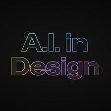 The Real Future Of A.I. In Design — It’s Not What You Think