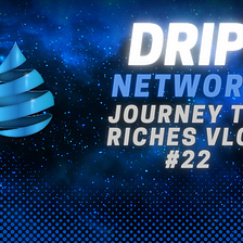 Drip Network Blog #1 — Journey to Riches