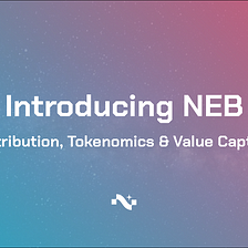 Introducing NEB: Distribution, Tokenomics & Value Capture