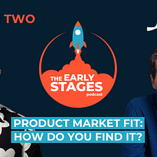 The Early Stages Podcast S02E10 — Product/market fit: What it is, why it matters, and how to find…
