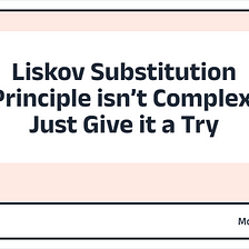 Liskov Substitution Principle isn’t Complex. Just Give it a Try