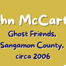 Ghost Friends, Sangamon County, circa 2006 by John McCarthy