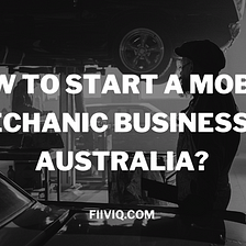 How to Start a Mobile Mechanic Business in Australia?