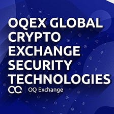 OQEX Global crypto exchange security technologies