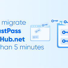 Migrating from LastPass to PassHub. net is Easy as ABC