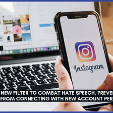 Instagram introduces a new filter to combat hate speech, which will prevent blocked contacts from…