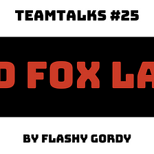 TEAMTALKS #25 — RED FOX LABS
