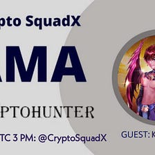 AMA RECAP : CRYPTO SQUADX x CRYPTO HUNTER
Venue : Crypto SquadX 
Date : 19 JAN 2022
Time : 03:00 PM…