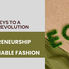 Green Entrepreneurship and Sustainable Fashion: 4 Vital Keys to a Stylish Revolution