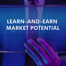 A Quick Glimpse At The Learn-and- Earn Market Potential