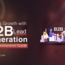 Mastering the Art of B2B Lead Generation: Strategies for Sustainable Growth”
