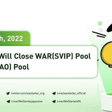 WeStarter will close WAR(SVIP) Pool and WAR(DAO) Pool on January 17, 2022