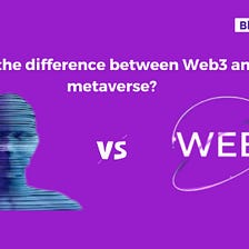 What is the difference between Web 3 and the metaverse?