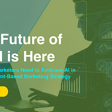 The Future of ABM is Here: Why B2B Marketers Need to Embrace AI in Their Account-Based Marketing…