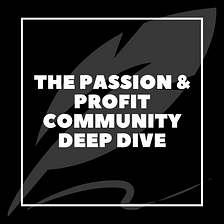 The Passion & Profit Community Deep Dive