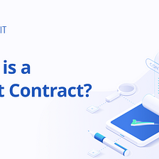 What is a Smart Contract? A beginner’s guide to Blockchain