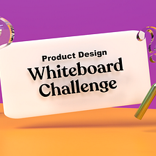 Compiled Questions for your Whiteboard Product Design Challenge