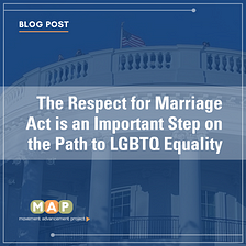 The Respect for Marriage Act is an Important Step on the Path to LGBTQ Equality