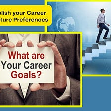 How to establish your Career Goals and Future Preferences