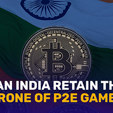 India leads in crypto-based P2E games — here is why.