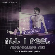 New Track Out Now: “All I Feel” (Supernature Mix)