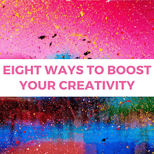 Eight Ways to Boost Your Creativity