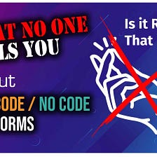 Low Code / No Code Platforms: What No One Tells You