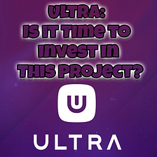 Ultra: Is it Time to invest in This Project?