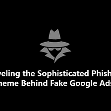 Unraveling the Sophisticated Phishing Scheme Behind Fake Google Ads