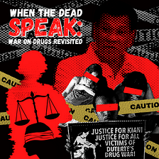 When the Dead Speak: War on Drugs Revisited