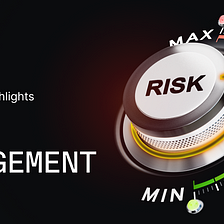 Crypto Life Highlights August Edition: Risk Management