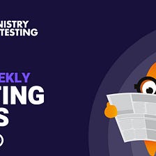 Your Weekly Testing News — Issue 409