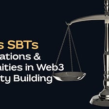 NFT vs SBTs — The Limitations & Opportunities in Web3 Community Building