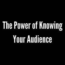 The Power of Knowing Your Audience