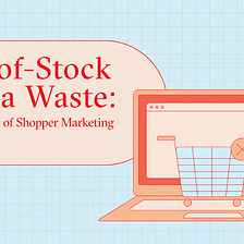 Out-of-Stock Media Waste: The Blindspot of Shopper Marketing